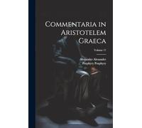 Commentaria in Aristotelem Graeca; Volume 17