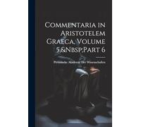 Commentaria in Aristotelem Graeca, Volume 5, Part 6