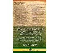 Commentaries on the Constitution of the United States: With a Preliminary Review of the Constitutional History of the Colonies and States, Before the Adoption of the US Constitution (Hardcover)