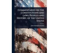 Commentaries on the Constitutions and Laws, Peoples and History, of the United States