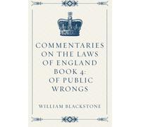 Commentaries on the Laws of England Book 4: Of Public Wrongs