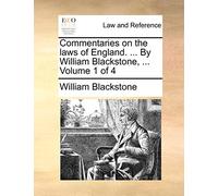 Commentaries on the Laws of England. ... by William Blackstone, ... Volume 1 of 4