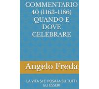 COMMENTARIO 40 (1163-1186) QUANDO E DOVE CELEBRARE: LA VITA SI E’ POSATA SU TUTTI GLI ESSERI (COMMENTARIO AL CATECHISMO DELLA CHIESA CATTOLICA)