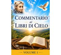 COMMENTARIO VOLUME 1: GUIDA SPIRITUALE AI LIBRI DI CIELO (Commentari ai Libri di Cielo di Luisa Piccarreta)