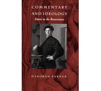 Commentary and Ideology: Dante in the Renaissance
