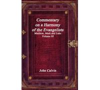 Commentary on a Harmony of the Evangelists, Matthew, Mark and Luke - Volume III