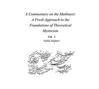 Commentary on Mathnavi 3: A Fresh Approach to the Foundation of Theoretical Mysticism: Volume 3 (Sharhe Masnavi Ma'navi)