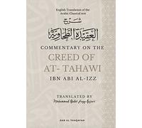 Commentary on the Creed of At-Tahawi: English Translation of the Arabic Classical Text شرح العقيدة الطحاوية (Sharh Alaqeeda Attahawiyah)