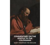 Commentary on the Epistle to the Colossians (The Commentaries of Saint Theophan the Recluse)