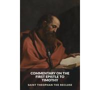 Commentary on the First Epistle to Timothy (The Commentaries of Saint Theophan the Recluse)