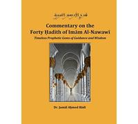 Commentary on the Forty Hadith of Imam Al-Nawawi - Timeless Prophetic Gems of Guidance and Wisdom