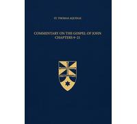 Commentary on the Gospel of John Chapters 9-21 (Latin-English Edition): Opera Omnia, Volume 36