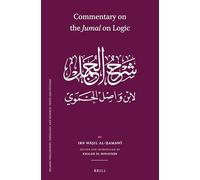 Commentary on the Jumal on Logic by Khunaji: 119 (Islamic Philosophy, Theology and Science. Texts and Studies)