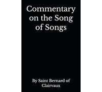 Commentary on the Song of Songs: By Saint Bernard of Clairvaux