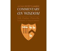 Commentary on Wisdom: Unabridged Commentary with Inline Scripture for Every Book including Job, Psalms, Proverbs, Ecclesiastes, Song of Solomon: Volume 3 (Complete Commentary)