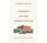 Commerce and the Commonwealth: Business Association, Political Culture, and Economic Governance, 1886-1975