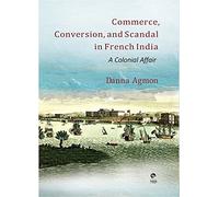 COMMERCE, CONVERSION AND SCANDAL IN FRENCH INDIA: A COLONIAL AFFAIR