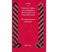Commerce, Culture, and Community in a Red Sea Port in the Thirteenth Century: The Arabic Documents from Quseir: 52 (Islamic History and Civilization)