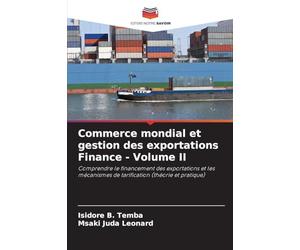 Commerce mondial et gestion des exportations Finance - Volume II: Comprendre le financement des exportations et les mécanismes de tarification (théorie et pratique)
