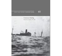 Commerce Raiding: Historical Case Studies, 1755-2009 (Newport Papers Series, Number 40)