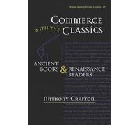 Commerce with the Classics: Ancient Books and Renaissance Readers: 20 (Thomas Spencer Jerome Lectures)