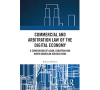 Commercial and Arbitration Law of the Digital Economy : A Comparison of Asian, European and North American Jurisdictions