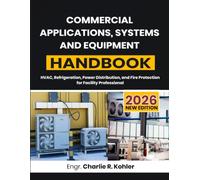 Commercial Applications, Systems and Equipment Handbook: HVAC, Refrigeration, Power Distribution, and Fire Protection for Facility Professional
