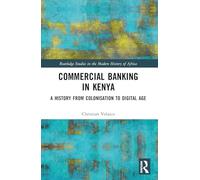 Commercial Banking in Kenya: A History from Colonisation to Digital Age (Routledge Studies in the Modern History of Africa)