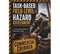 Commercial Cribber Field Level Hazard Assessment: Task-Based Safety Checklists for Subcontractors & Independent Trades (TradeSafe Field Level Hazard Assessment Series)