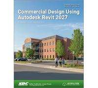 Commercial Design Using Autodesk Revit 2027 : Commercial Design Using Autodesk Revit 2027
