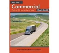 Commercial Driver License Manual 2025-2027 Class A, B and C: For North Dakota Professional Drivers
