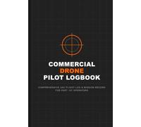 Commercial Drone Pilot Logbook: Comprehensive UAV Flight Log & Mission Record for Part 107 Operators