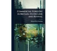 Commercial Forestry in Britain. Its Decline and Revival