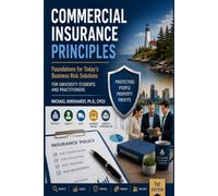 COMMERCIAL INSURANCE PRINCIPLES: For University Students and Practitioners (Insurance Principles and Commercial Insurance Principles Textbooks)
