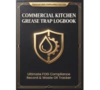 Commercial Kitchen Grease Trap Logbook: Ultimate FOG Compliance Record, Waste Oil Disposal Tracker & Interceptor Manifest Journal for Restaurants, ... Cafes, Diners, and Institutional Facilities