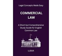 Commercial Law: A Short but Comprehensive Study Guide for English Common Law (Legal Concepts Made Easy)