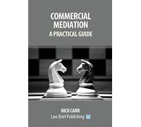 Commercial Mediation: A Practical Guide