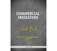Commercial Mediation Hand Book: Revised Edition: The Practice of Commercial Mediation
