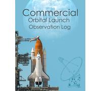Commercial Orbital Launch Observation Log: Advanced Spaceflight Tracker and Telemetry Record for Aerospace Enthusiasts