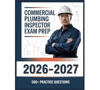Commercial Plumbing Inspector Exam Prep 2026-2027: Complete Subject Overview with 500+ Practice Items, Answer Keys, and Step-by-Step Explanations