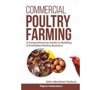 Commercial Poultry Farming: A Comprehensive Guide to Building a Profitable Poultry Business