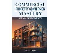 Commercial Property Conversion Mastery: All You Need to Know in Property Investment