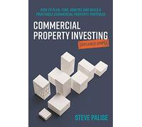 Commercial Property Investing Explained Simply: How to plan, find, analyse and build a profitable commercial property portfolio