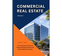 COMMERCIAL REAL ESTATE: A Strategic Blueprint for Beginners to Master Property Investing and Asset Management
