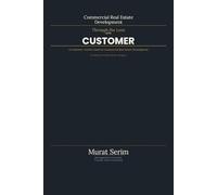 Commercial Real Estate Development Through the Lens of the Customer: A Practical Guide to Human-Centered Development in Türkiye - Concept, Land, Finance, Construction, and Management