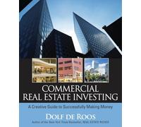 Commercial Real Estate Investing: A Creative Guide to Succesfully Making Money