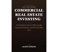 Commercial Real Estate Investing: A Practitioner's Guide to What Actually Produced the Return, and Who Was Paid for It (The Real Estate Practitioner Guides)