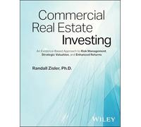 Commercial Real Estate Investing: An Evidence-Base d Approach to Risk Management, Strategic Valuation , and Enhanced Returns