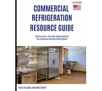Commercial Refrigeration Resource Guide: Essential Skills, Tools, and Troubleshooting for Technicians and HVAC Professionals