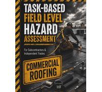 Commercial Roofing Field Level Hazard Assessment: Task-Based Safety Checklists for Subcontractors & Independent Trades (TradeSafe Field Level Hazard Assessment Series)